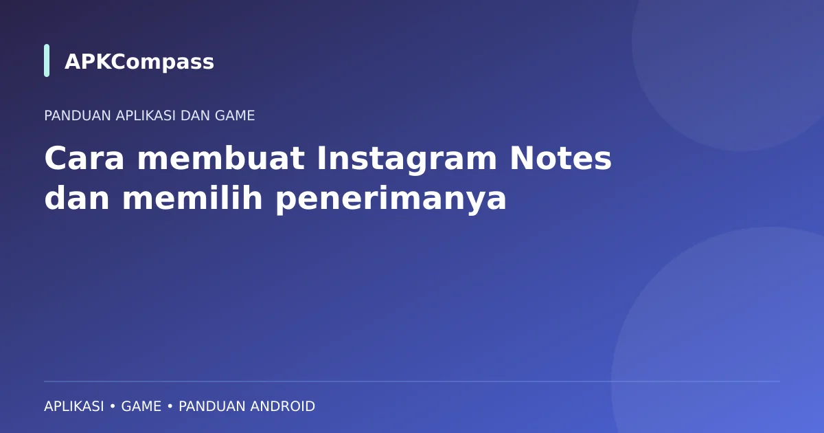 Ilustrasi APKCompass: Cara membuat Instagram Notes dan memilih penerimanya