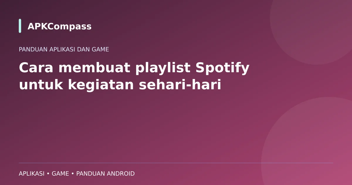 Ilustrasi APKCompass: Cara membuat playlist Spotify untuk kegiatan sehari-hari