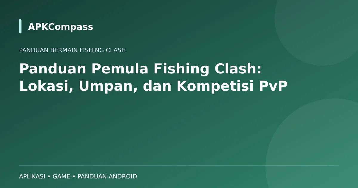 Ilustrasi APKCompass: Panduan Pemula Fishing Clash: Lokasi, Umpan, dan Kompetisi PvP