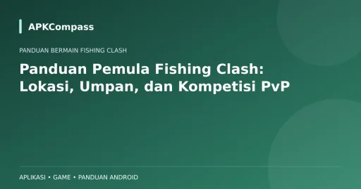 Ilustrasi APKCompass: Panduan Pemula Fishing Clash: Lokasi, Umpan, dan Kompetisi PvP