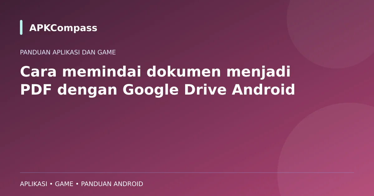 Ilustrasi APKCompass: Cara memindai dokumen menjadi PDF dengan Google Drive Android