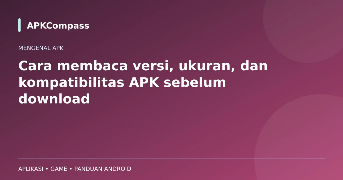 Ilustrasi APKCompass: Cara membaca versi, ukuran, dan kompatibilitas APK sebelum download