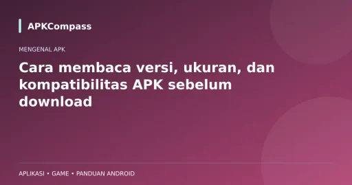 Ilustrasi APKCompass: Cara membaca versi, ukuran, dan kompatibilitas APK sebelum download